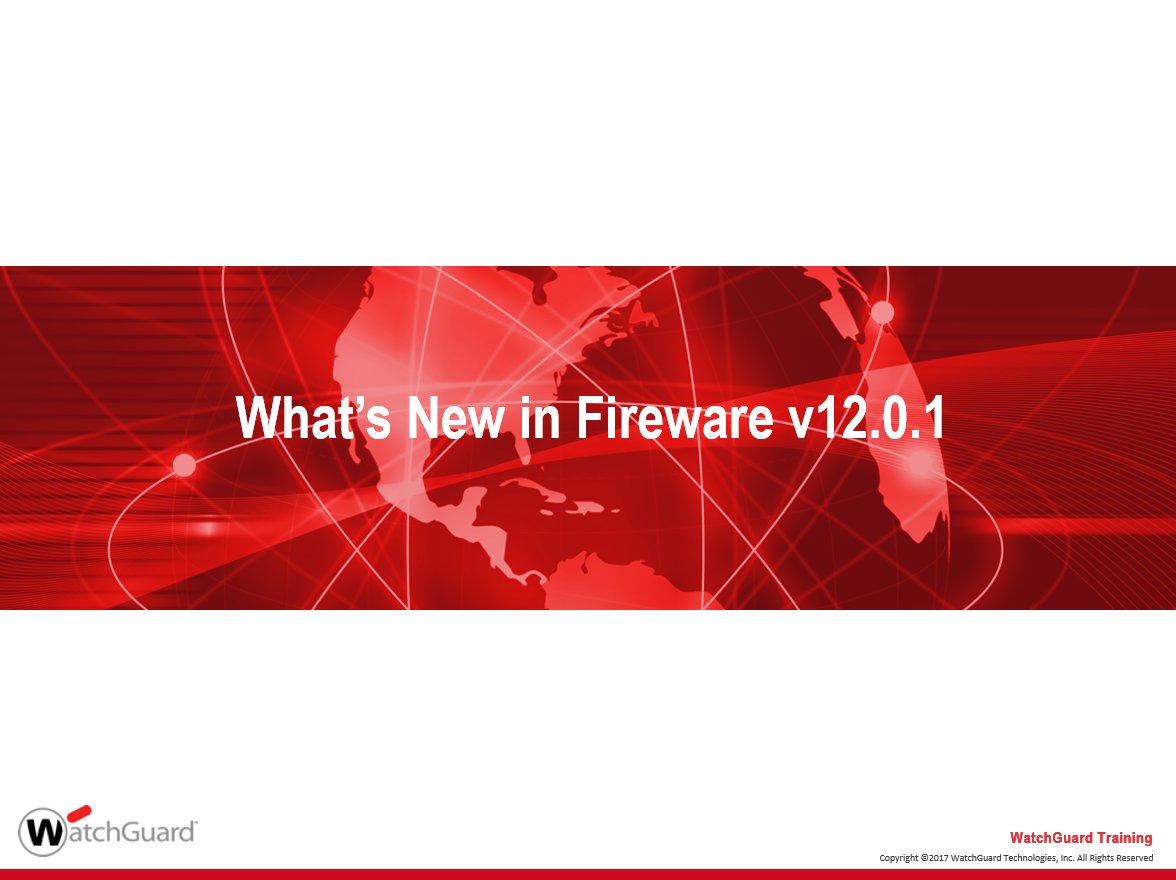 WatchGuard Fireware 12.0.1 What's New