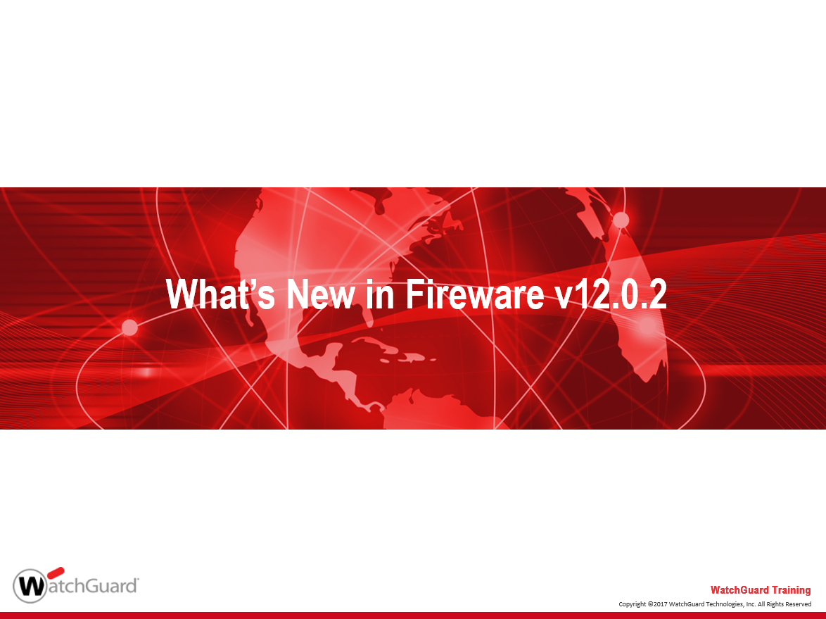 WatchGuard Fireware 12.0.2 What's New