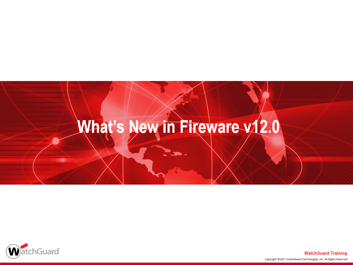 WatchGuard Fireware 12.0 What's New