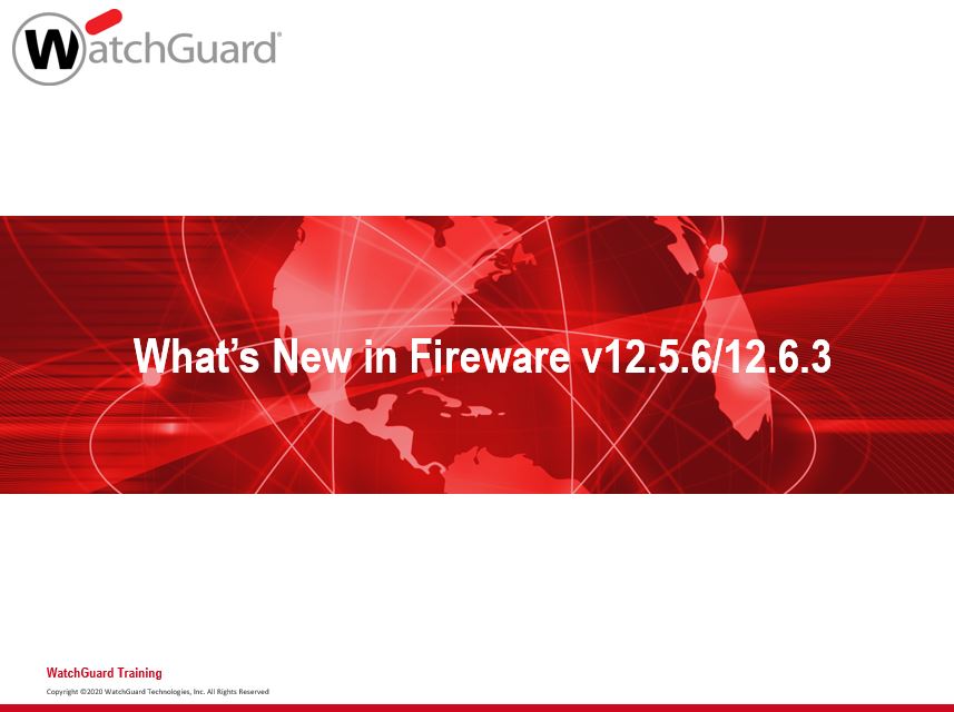 WatchGuard Fireware v12.5.5 / v12.6.2 What's New