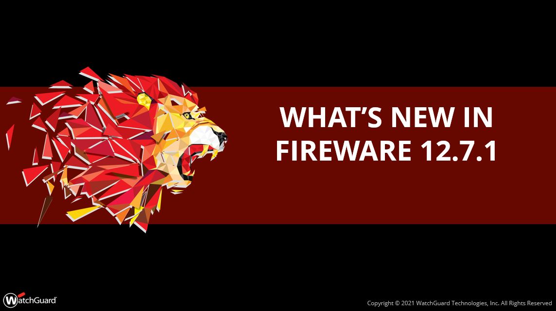 What's New in Fireware v12.7.1