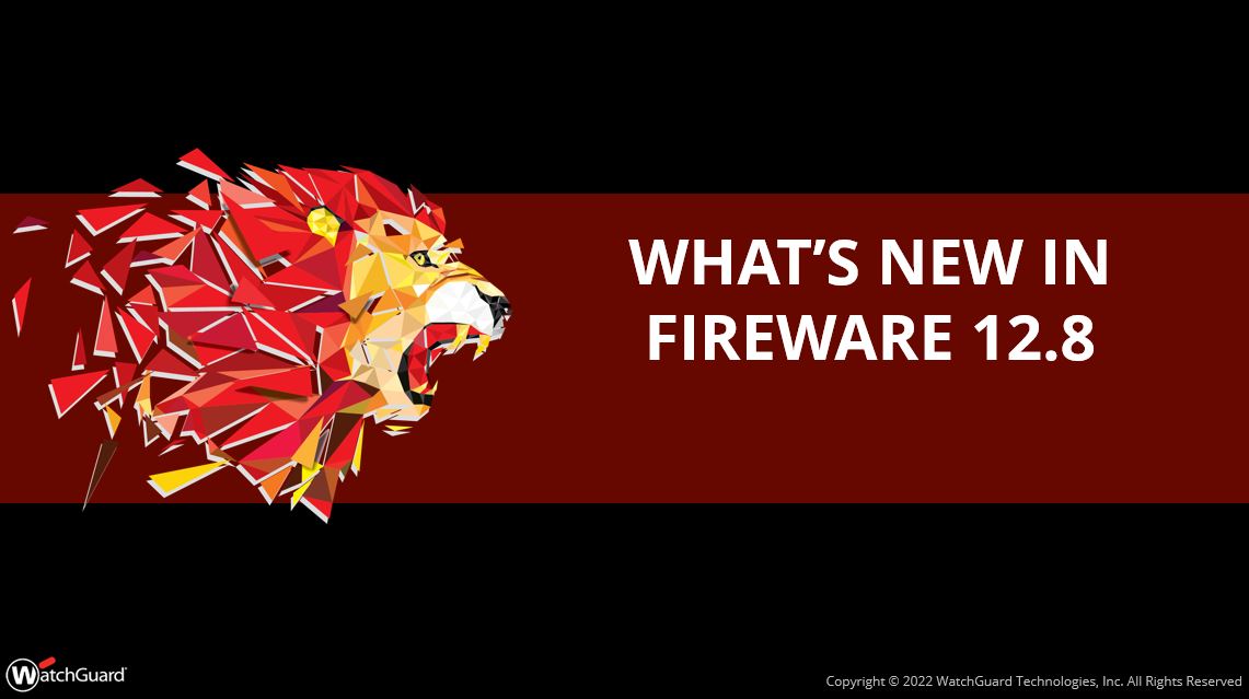What's New in Fireware v12.8